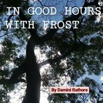 IN GOOD HOURS WITH FROST cover image
