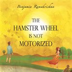THE HAMSTER WHEEL IS NOT MOTORIZED cover image