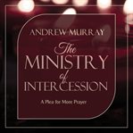 The ministry of intercession cover image