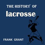 THE HISTORY OF LACROSSE cover image