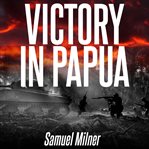 VICTORY IN PAPUA cover image