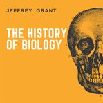 THE HISTORY OF BIOLOGY cover image
