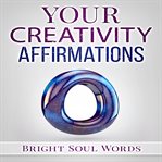 YOUR CREATIVITY AFFIRMATIONS cover image