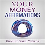 YOUR MONEY AFFIRMATIONS cover image