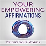 YOUR EMPOWERING AFFIRMATIONS cover image