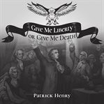 GIVE ME LIBERTY OR GIVE ME DEATH cover image