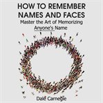 How to remember names and faces. Master the Art of Memorizing Anyone's Name cover image