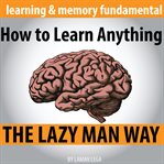 HOW TO LEARN ANYTHING THE LAZY MAN WAY cover image