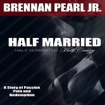 HALF MARRIED, HALF SEPARATED, HALF CRAZY cover image