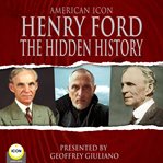 AMERICAN ICON HENRY FORD THE HIDDEN HIST cover image