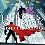 HEROES, VILLAINS, AND HEALING cover image