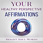 Your healthy perspective affirmations cover image