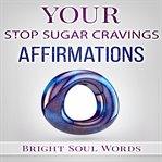Your stop sugar cravings affirmations cover image