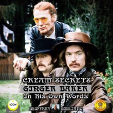 Cover image for Cream Secrets Ginger Baker In His Own Words
