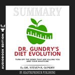 Summary of dr. gundry's diet evolution. Turn Off the Genes That Are Killing You and Your Waistline cover image