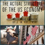 THE ACTUAL STRUCTURE OF THE US ECONOMY cover image