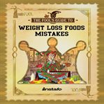Weight loss foods mistakes cover image