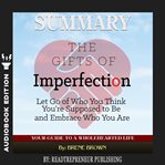 Summary Analysis And Review Of Brene Brown S The Gifts Of Imperfection Douglas County Libraries Bibliocommons