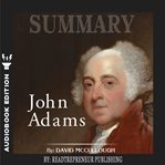SUMMARY OF JOHN ADAMS BY DAVID MCCULLOUG cover image