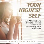 Your highest self. An Affirmations Bundle to Take Action on Becoming Your Best Self cover image