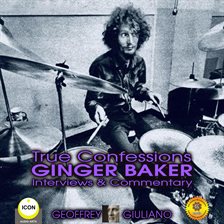 Cover image for True Confessions Ginger Baker Interviews & Commentary