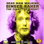 DEAD MAN WALKING GINGER BAKER THE FINAL cover image