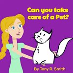 CAN YOU TAKE CARE OF A PET? cover image