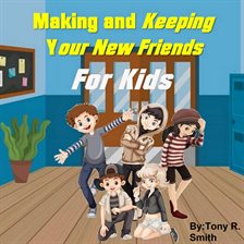 Cover image for Making And Keeping Your New Friends For Kids