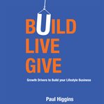 BUILD LIVE GIVE - GROWTH DRIVERS TO BUIL cover image