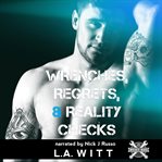 WRENCHES, REGRETS, & REALITY CHECKS cover image