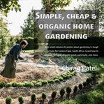 SIMPLE, CHEAP AND ORGANIC HOME GARDENING cover image