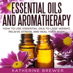 ESSENTIAL OILS AND AROMATHERAPY cover image