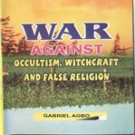 WAR AGAINST OCCULTISM, WITCHCRAFT AND FA cover image