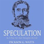 SPECULATION AS A FINE ART AND THOUGHTS O cover image