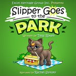 SLIPPER GOES TO THE PARK cover image