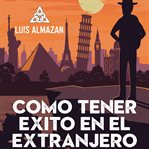 CÓMO TENER ÉXITO EN EL EXTRANJERO cover image