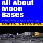 All about moon bases : and our plans to return to the moon cover image
