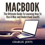 Macbook: the ultimate guide to learning how to use a mac and understand macos cover image