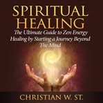 SPIRITUAL HEALING: THE ULTIMATE GUIDE TO cover image