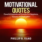 Motivational quotes: powerful inspirational proverbs for happiness, success, and motivation cover image