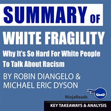 Summary of White Fragility: Why It's so Hard for White People to Talk About Racism by Robin J ...