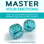 MASTER YOUR EMOTIONS: HOW TO OVERCOME NE cover image