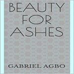 BEAUTY FOR ASHES cover image