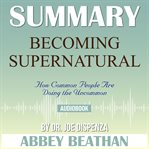 SUMMARY OF BECOMING SUPERNATURAL: HOW CO cover image