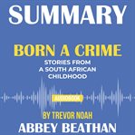 SUMMARY OF BORN A CRIME: STORIES FROM A cover image
