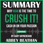 SUMMARY OF CRUSH IT!: WHY NOW IS THE TIM cover image