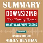 SUMMARY OF DOWNSIZING THE FAMILY HOME: W cover image