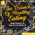 THE SCIENCE OF HEALTHY EATING: IMPROVE Y cover image