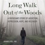 LONG WALK OUT OF THE WOODS: A PHYSICIAN' cover image