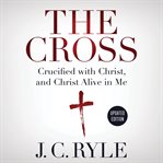 THE CROSS: CRUCIFIED WITH CHRIST, AND CH cover image